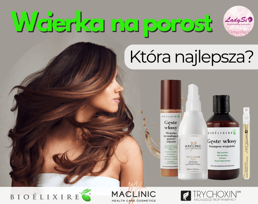 Wcierka na porost włosów- czym jest? Jak stosować? Którą wybrać?